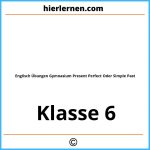 Englisch Übungen Klasse 6 Gymnasium Present Perfect Oder Simple Past